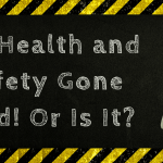 It’s Health and Safety Gone Mad! Or Is It? It’s Health and Safety Gone Mad! Or Is It?